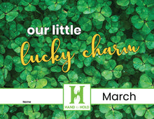 Load image into Gallery viewer, Image of clover with the Hand to Hold logo, March, name blank, and the phrase &quot;our little lucky charm.&quot; 

