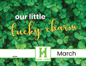 Image of clover with the Hand to Hold logo, March, name blank, and the phrase "our little lucky charm." 