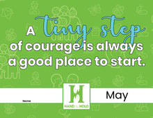 Load image into Gallery viewer, Green background with May, Hand to Hold logo, name blank, and phrase &quot;A tiny step of courage is always a good place to start.&quot;
